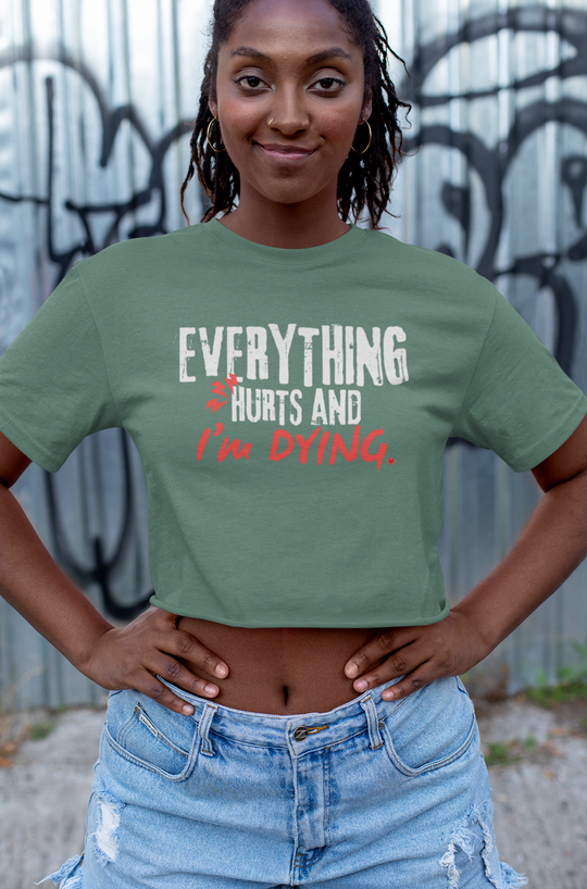 Crop Top "Everything Hurts and I’m Dying" - Train, Hurt, Grow